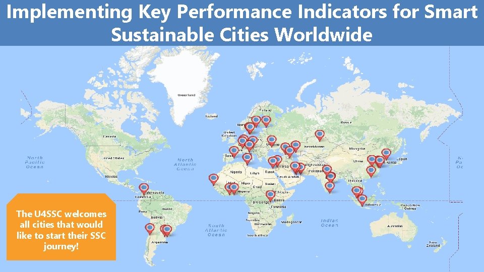 Implementing Key Performance Indicators for Smart Sustainable Cities Worldwide The U 4 SSC welcomes