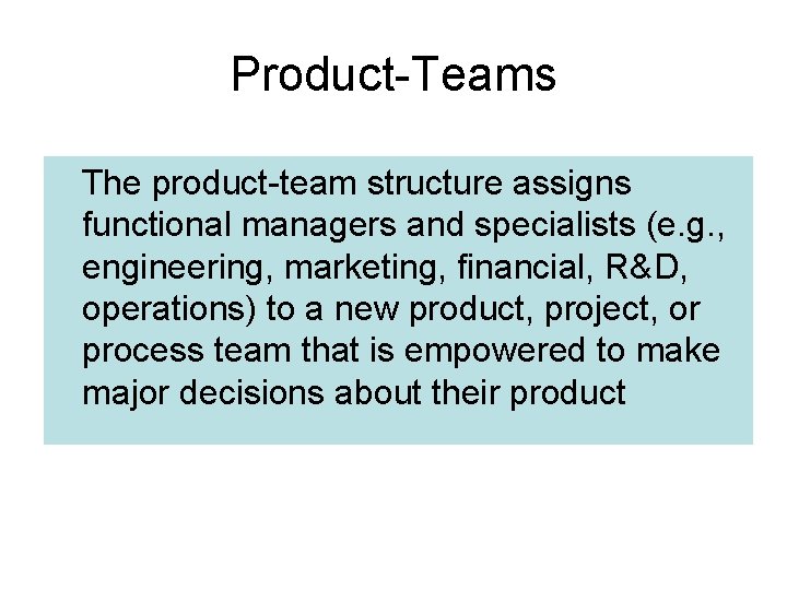 Product-Teams The product-team structure assigns functional managers and specialists (e. g. , engineering, marketing,