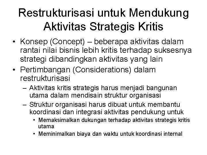 Restrukturisasi untuk Mendukung Aktivitas Strategis Kritis • Konsep (Concept) – beberapa aktivitas dalam rantai