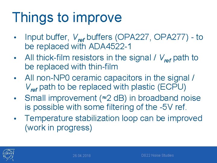 Things to improve • • • Input buffer, Vref buffers (OPA 227, OPA 277)