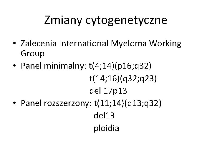 Zmiany cytogenetyczne • Zalecenia International Myeloma Working Group • Panel minimalny: t(4; 14)(p 16;