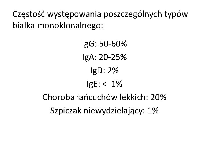 Częstość występowania poszczególnych typów białka monoklonalnego: Ig. G: 50 -60% Ig. A: 20 -25%