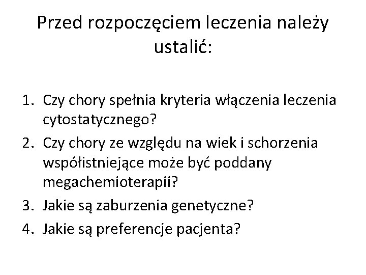 Przed rozpoczęciem leczenia należy ustalić: 1. Czy chory spełnia kryteria włączenia leczenia cytostatycznego? 2.