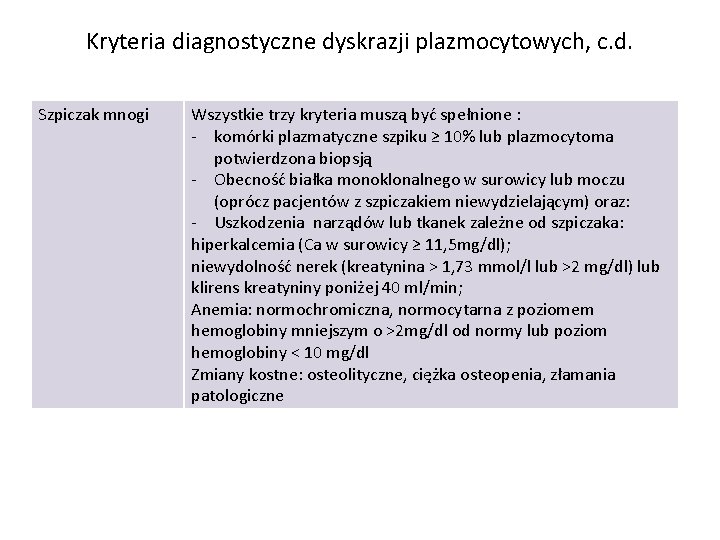 Kryteria diagnostyczne dyskrazji plazmocytowych, c. d. Szpiczak mnogi Wszystkie trzy kryteria muszą być spełnione