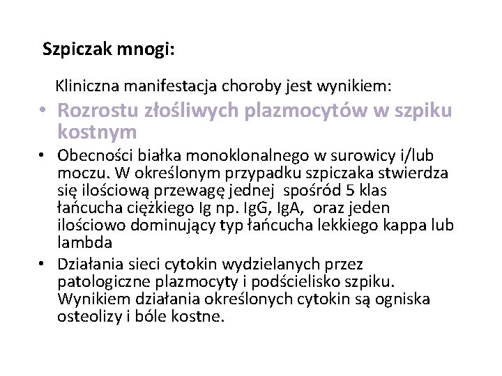 Szpiczak mnogi: Kliniczna manifestacja choroby jest wynikiem: • Rozrostu złośliwych plazmocytów w szpiku kostnym