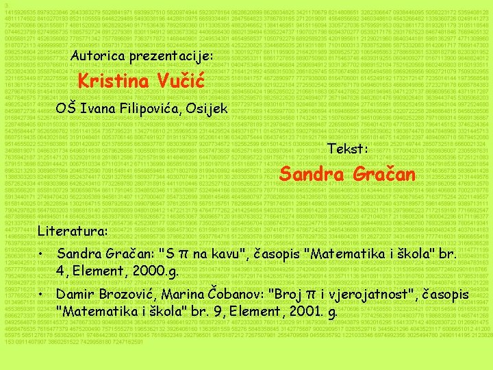 Autorica prezentacije: Kristina Vučić OŠ Ivana Filipovića, Osijek Tekst: Sandra Gračan Literatura: • Sandra