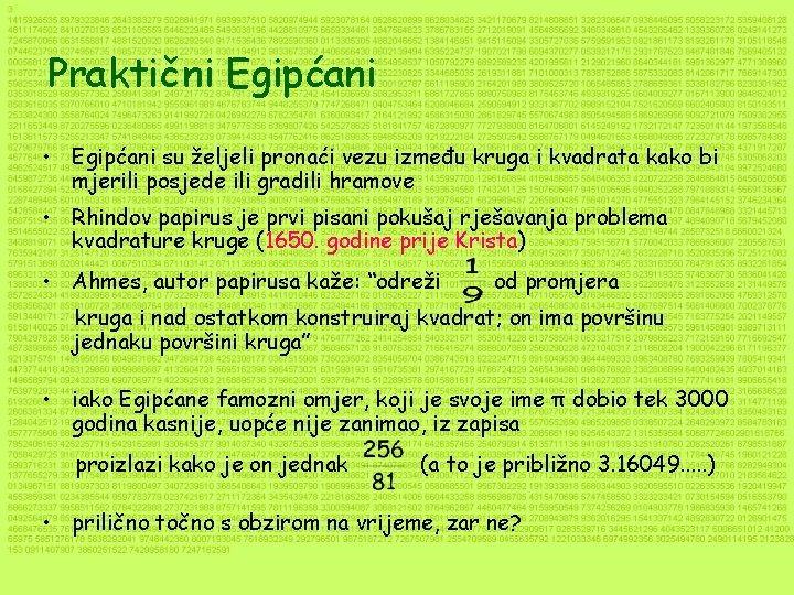 Praktični Egipćani • Egipćani su željeli pronaći vezu između kruga i kvadrata kako bi