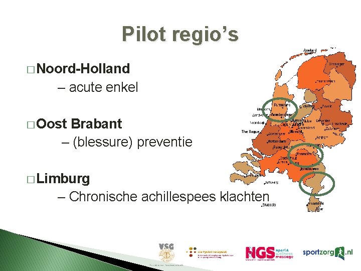 Pilot regio’s � Noord-Holland – acute enkel � Oost Brabant – (blessure) preventie �