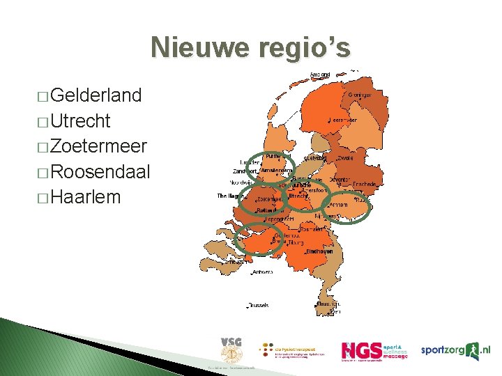 Nieuwe regio’s � Gelderland � Utrecht � Zoetermeer � Roosendaal � Haarlem Nieuwe regio’s � Gelderland � Utrecht � Zoetermeer � Roosendaal � Haarlem
