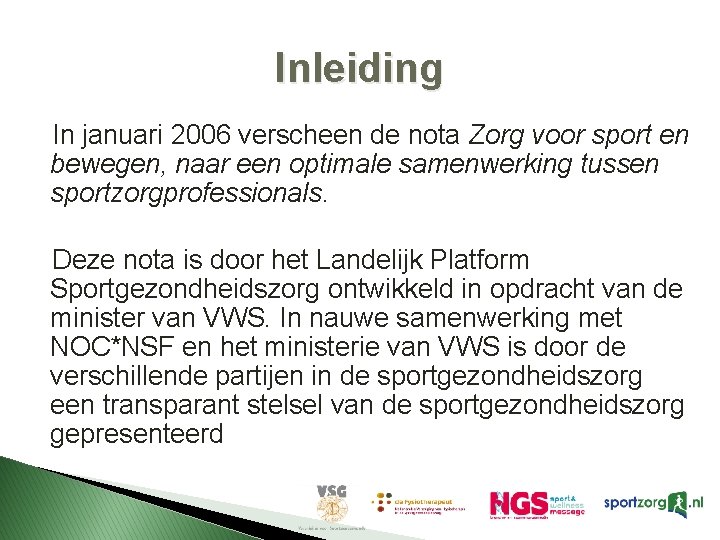 Inleiding In januari 2006 verscheen de nota Zorg voor sport en bewegen, naar een