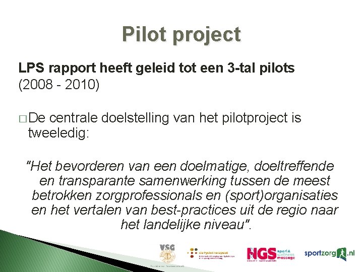 Pilot project LPS rapport heeft geleid tot een 3 -tal pilots (2008 - 2010)