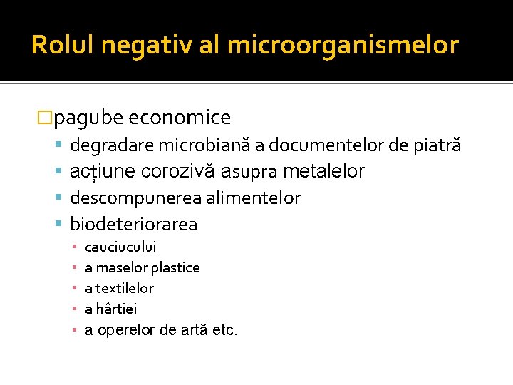 Rolul negativ al microorganismelor �pagube economice degradare microbiană a documentelor de piatră acţiune corozivă