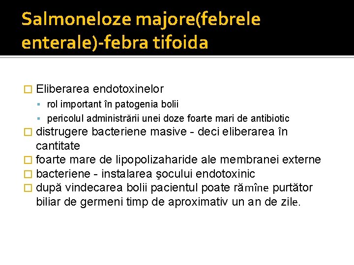 Salmoneloze majore(febrele enterale)-febra tifoida � Eliberarea endotoxinelor rol important în patogenia bolii pericolul administrării