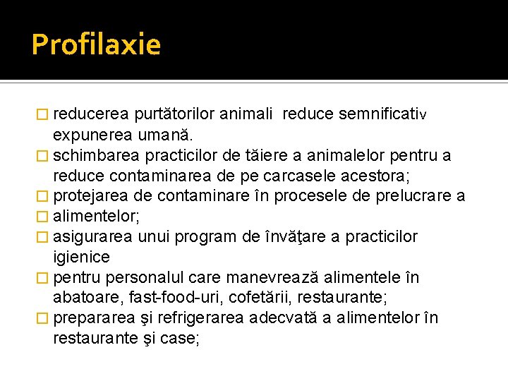 Profilaxie � reducerea purtătorilor animali reduce semnificativ expunerea umană. � schimbarea practicilor de tăiere