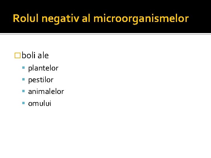 Rolul negativ al microorganismelor �boli ale plantelor pestilor animalelor omului 