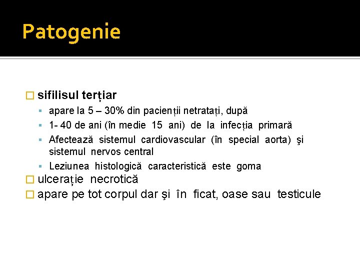 Patogenie � sifilisul terţiar apare la 5 – 30% din pacienţii netrataţi, după 1