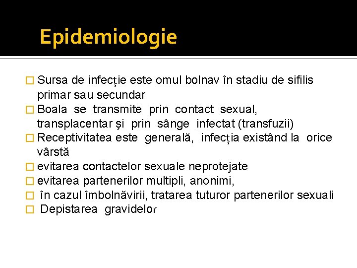 Epidemiologie � Sursa de infecţie este omul bolnav în stadiu de sifilis primar sau