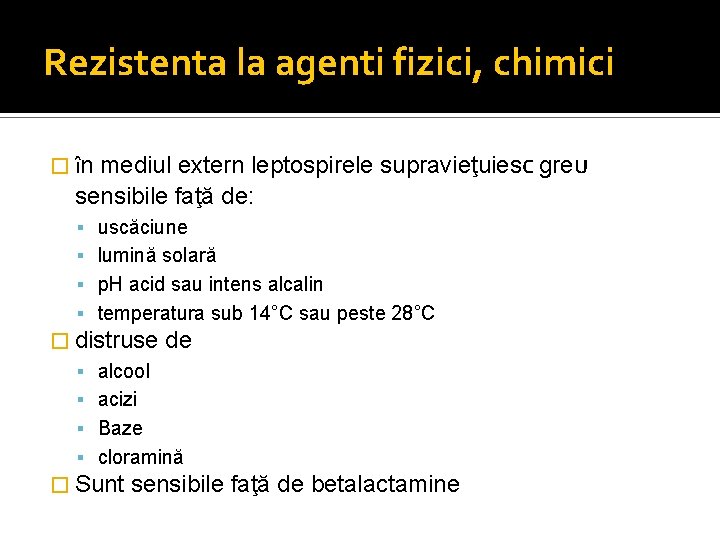 Rezistenta la agenti fizici, chimici mediul extern leptospirele supravieţuiesc greu sensibile faţă de: �