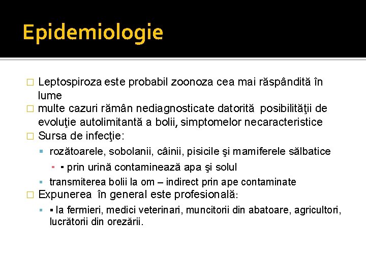 Epidemiologie Leptospiroza este probabil zoonoza cea mai răspândită în lume � multe cazuri rămân