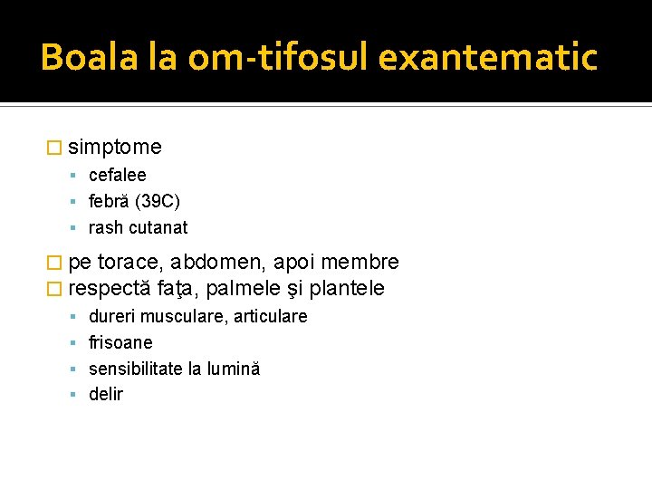 Boala la om-tifosul exantematic � simptome cefalee febră (39 C) rash cutanat � pe