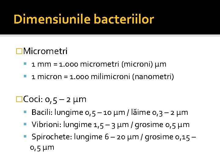 Dimensiunile bacteriilor �Micrometri 1 mm = 1. 000 micrometri (microni) μm 1 micron =