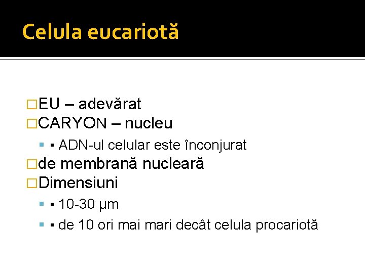 Celula eucariotă �EU – adevărat �CARYON – nucleu ▪ ADN-ul celular este înconjurat �de