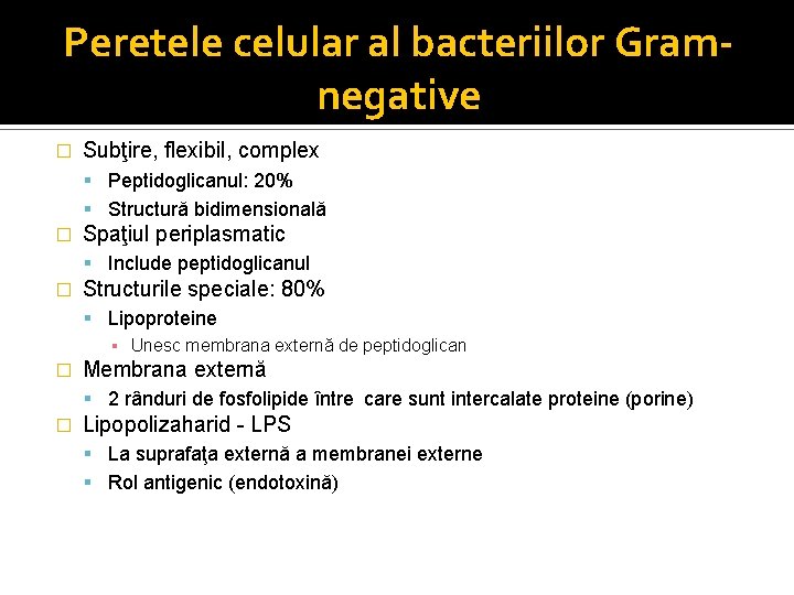 Peretele celular al bacteriilor Gramnegative � Subţire, flexibil, complex Peptidoglicanul: 20% Structură bidimensională �