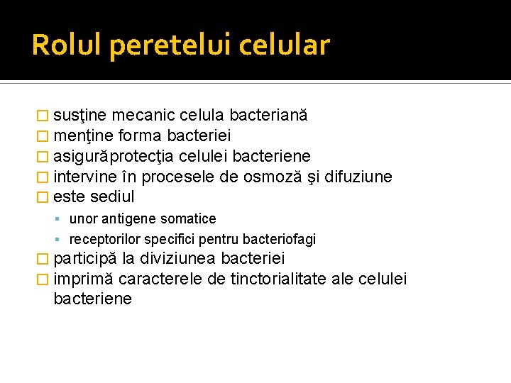 Rolul peretelui celular � susţine mecanic celula bacteriană � menţine forma bacteriei � asigurăprotecţia