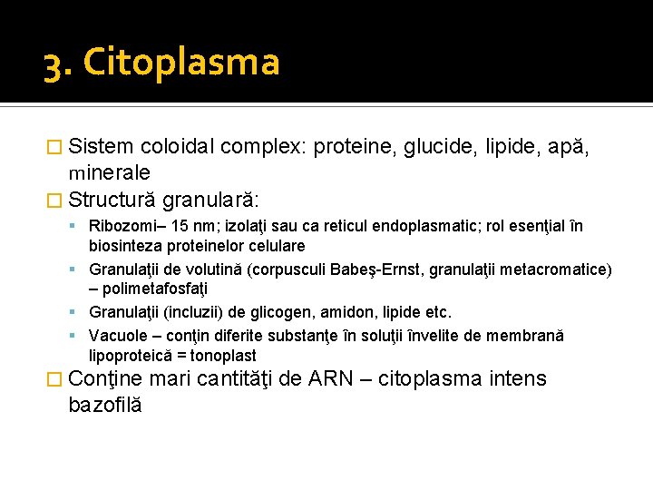 3. Citoplasma � Sistem coloidal complex: proteine, glucide, lipide, apă, minerale � Structură granulară: