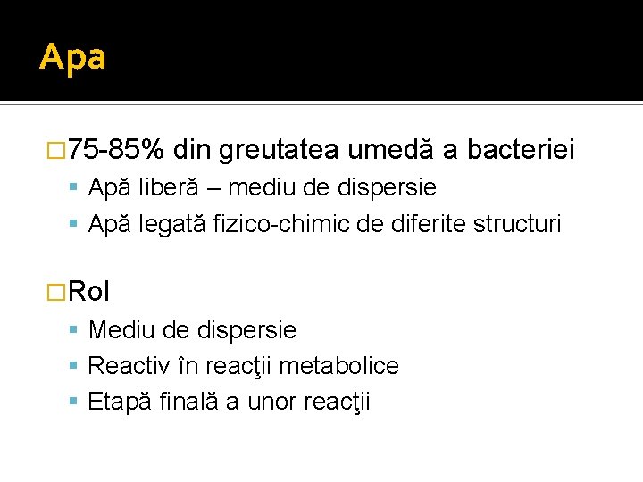 Apa � 75 -85% din greutatea umedă a bacteriei Apă liberă – mediu de