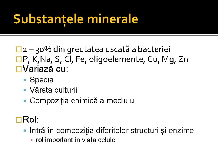 Substanţele minerale � 2 – 30% din greutatea uscată a bacteriei �P, K, Na,