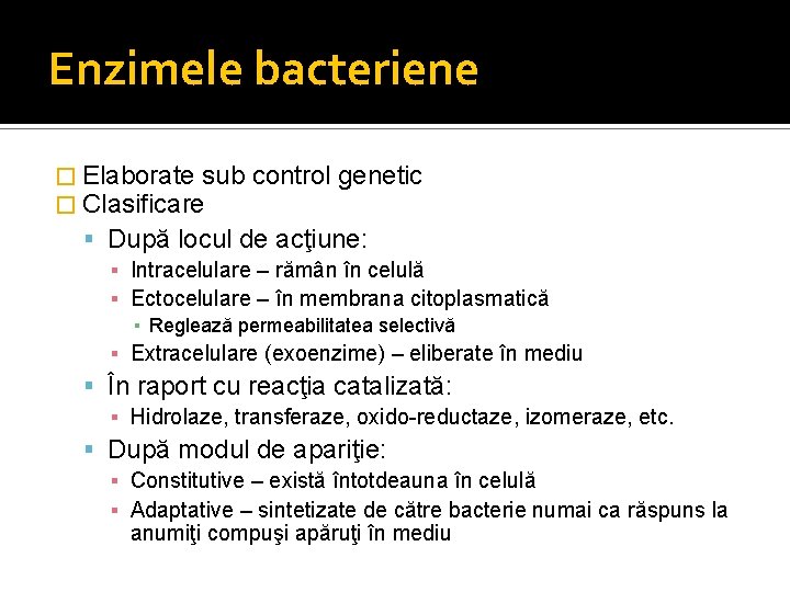 Enzimele bacteriene � Elaborate sub � Clasificare control genetic După locul de acţiune: ▪