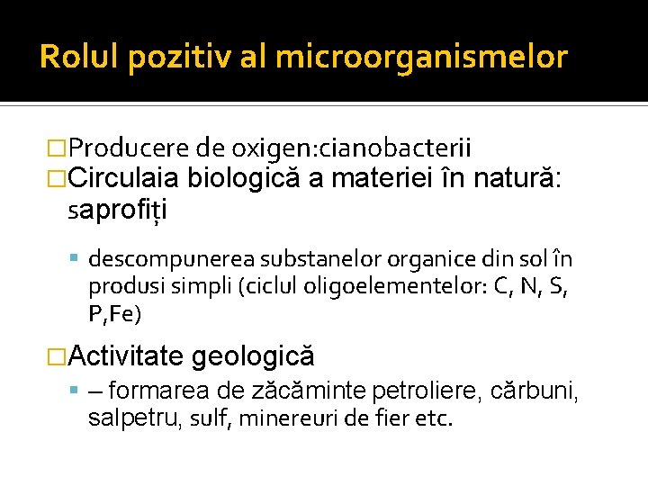 Rolul pozitiv al microorganismelor �Producere de oxigen: cianobacterii �Circulaia biologică a materiei în natură: