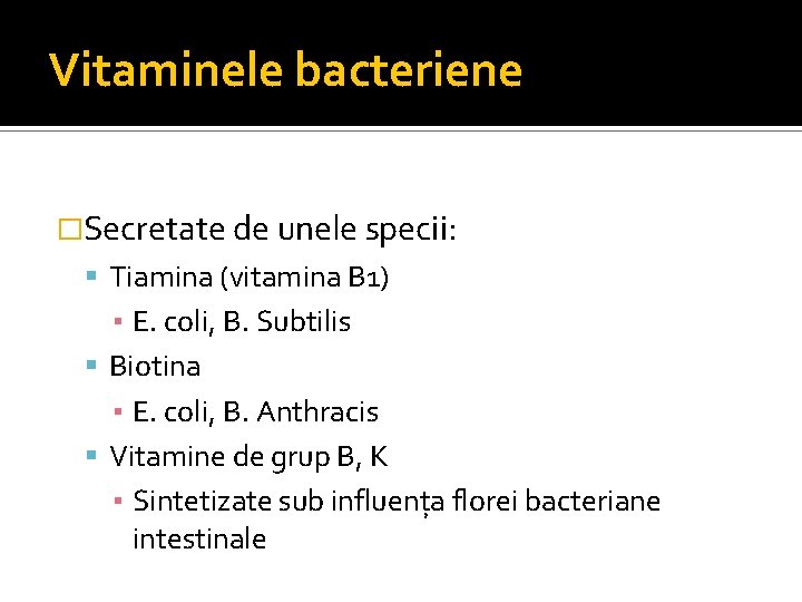 Vitaminele bacteriene �Secretate de unele specii: Tiamina (vitamina B 1) ▪ E. coli, B.