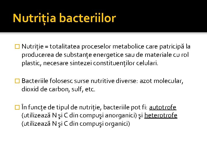 Nutriţia bacteriilor � Nutriţie = totalitatea proceselor metabolice care patricipă la producerea de substanţe