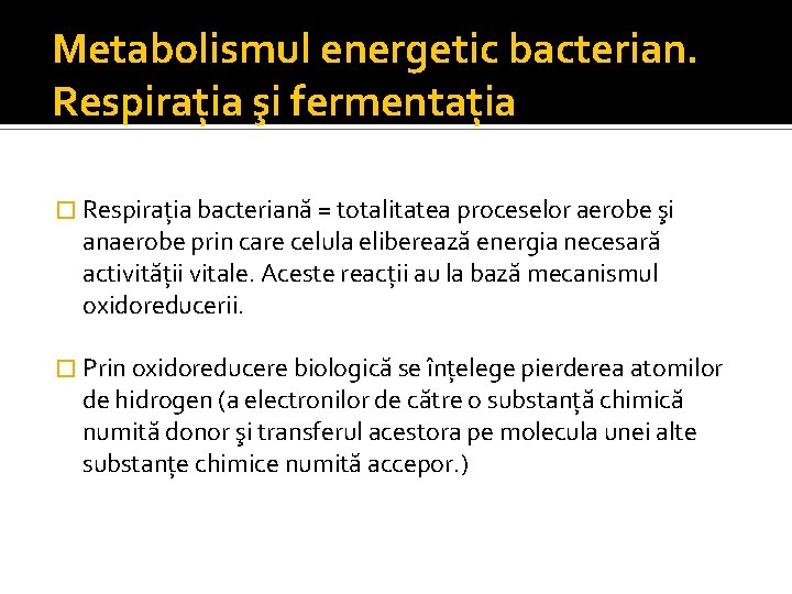 Metabolismul energetic bacterian. Respiraţia şi fermentaţia � Respiraţia bacteriană = totalitatea proceselor aerobe şi