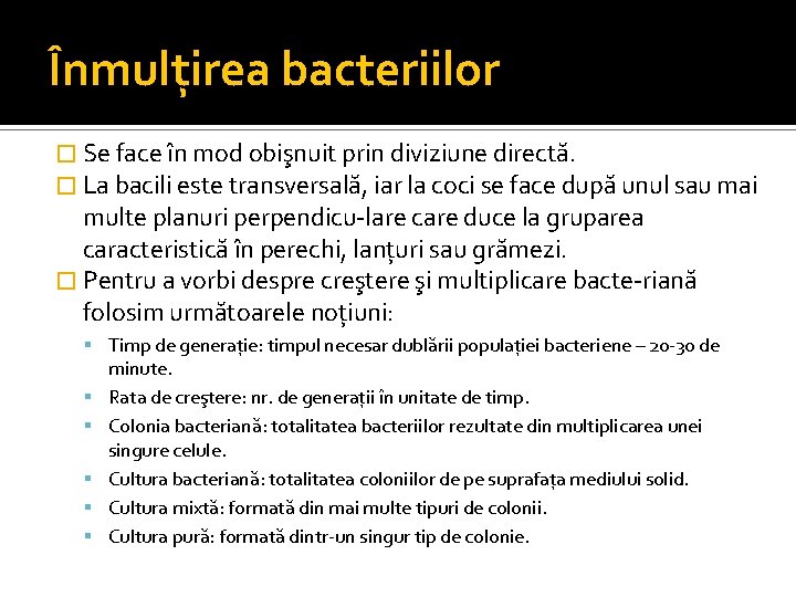 Înmulţirea bacteriilor � Se face în mod obişnuit prin diviziune directă. � La bacili