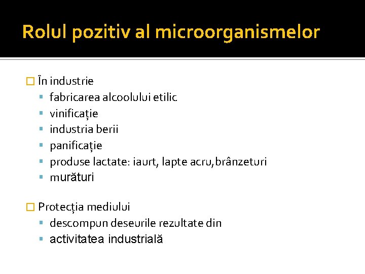 Rolul pozitiv al microorganismelor � În industrie fabricarea alcoolului etilic vinificaţie industria berii panificaţie