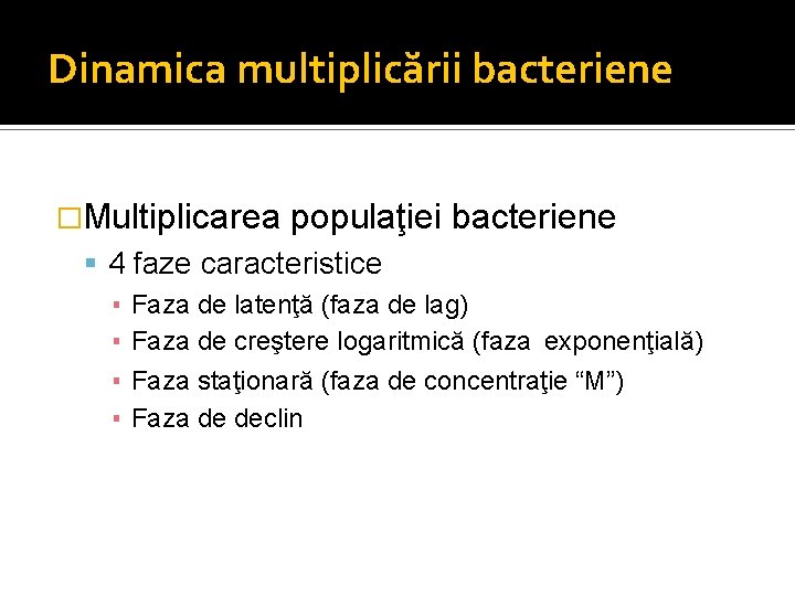 Dinamica multiplicării bacteriene �Multiplicarea populaţiei bacteriene 4 faze caracteristice ▪ Faza de latenţă (faza