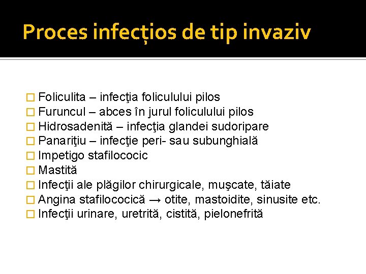Proces infecţios de tip invaziv � Foliculita – infecţia foliculului pilos � Furuncul –