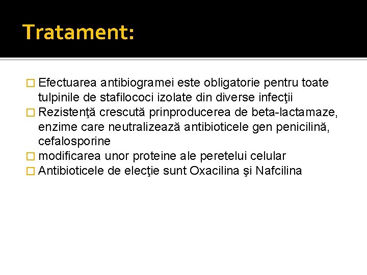 Tratament: � Efectuarea antibiogramei este obligatorie pentru toate tulpinile de stafilococi izolate din diverse