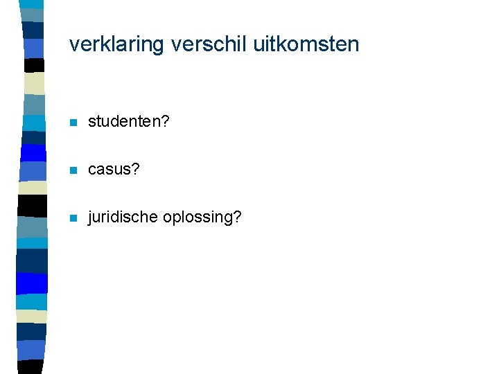 verklaring verschil uitkomsten n studenten? n casus? n juridische oplossing? 