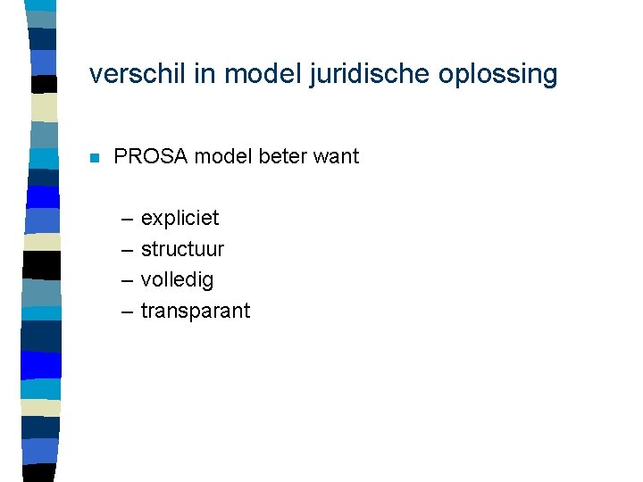 verschil in model juridische oplossing n PROSA model beter want – – expliciet structuur