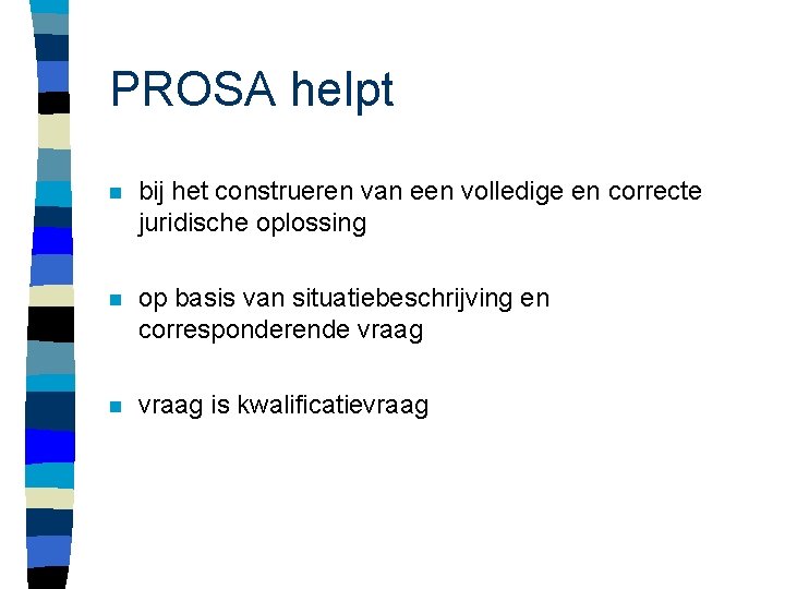 PROSA helpt n bij het construeren van een volledige en correcte juridische oplossing n