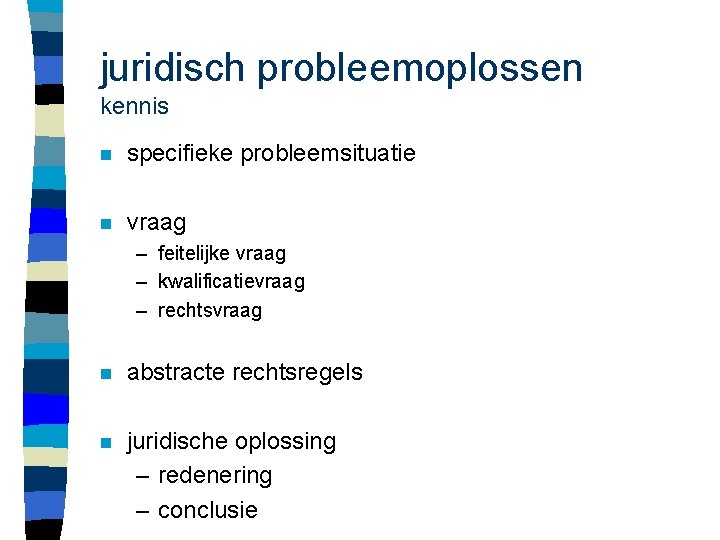 juridisch probleemoplossen kennis n specifieke probleemsituatie n vraag – feitelijke vraag – kwalificatievraag –