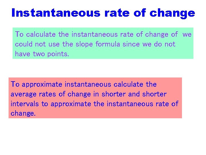 Instantaneous rate of change To calculate the instantaneous rate of change of we could