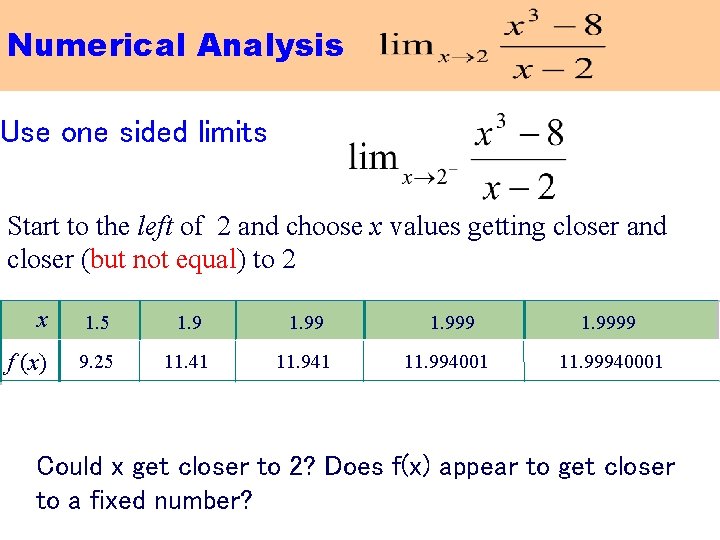 Numerical Analysis Use one sided limits Start to the left of 2 and choose
