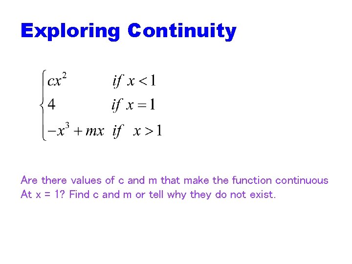 Exploring Continuity Are there values of c and m that make the function continuous