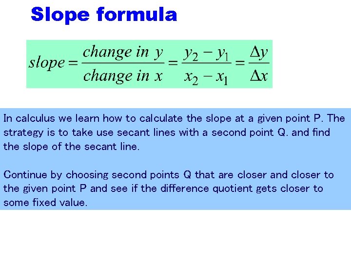 Slope formula In calculus we learn how to calculate the slope at a given