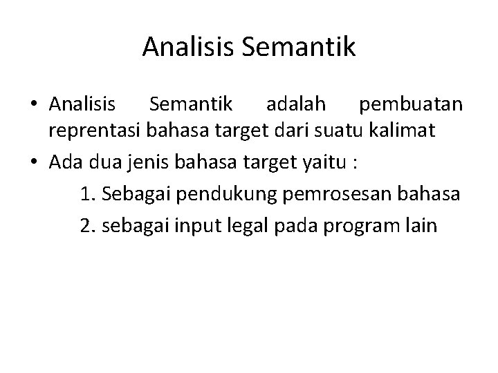 Analisis Semantik • Analisis Semantik adalah pembuatan reprentasi bahasa target dari suatu kalimat •